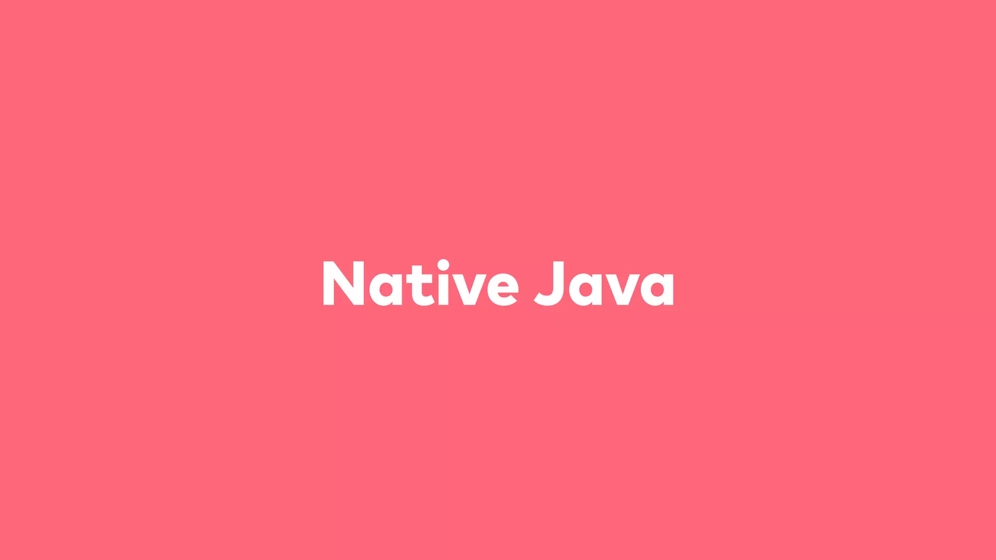 Native Java
 