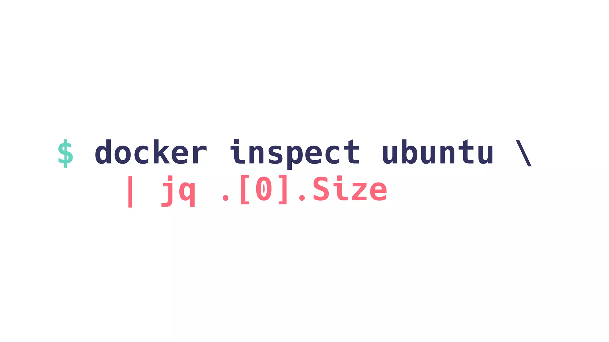 $ docker inspect ubuntu 
| jq .[0].Size
 
