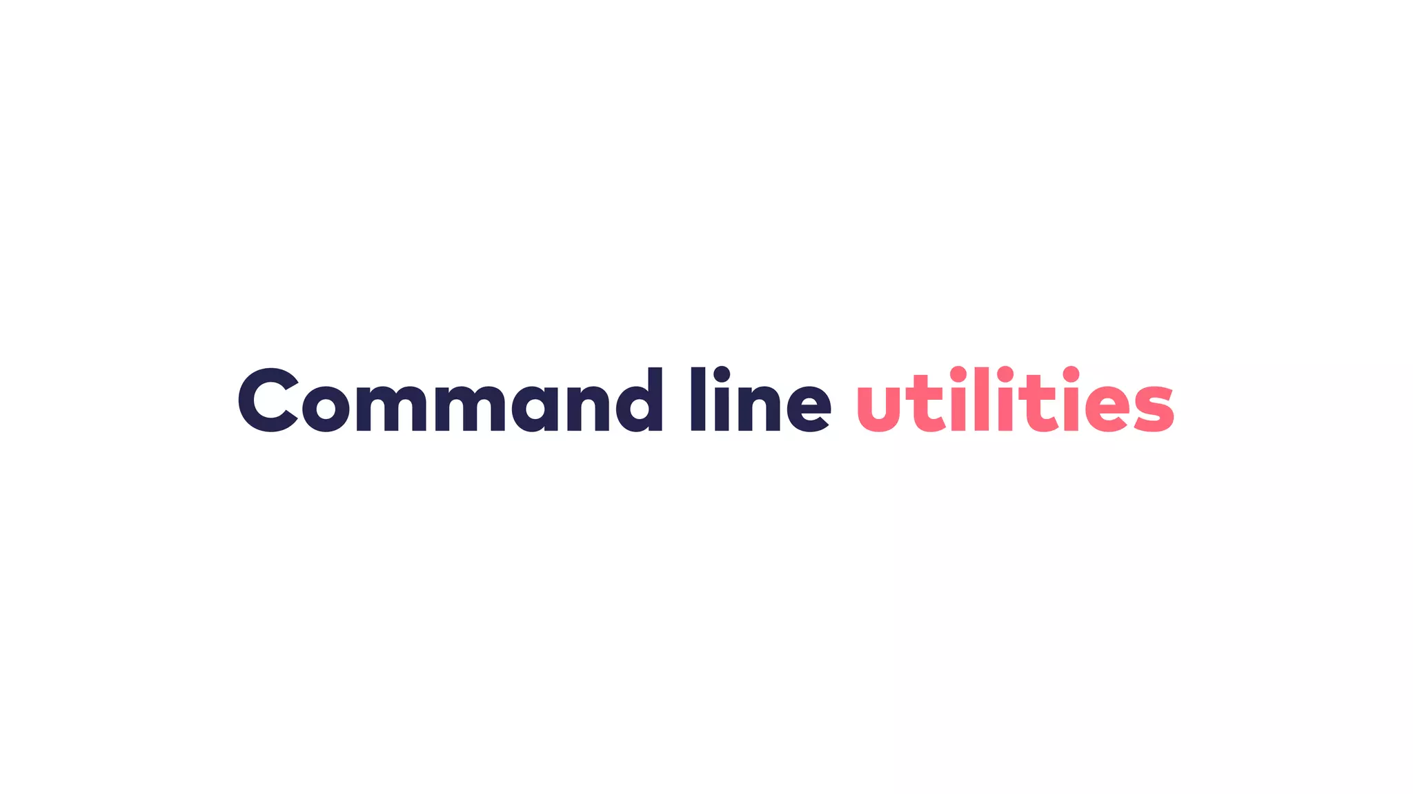 Command line utilities
 