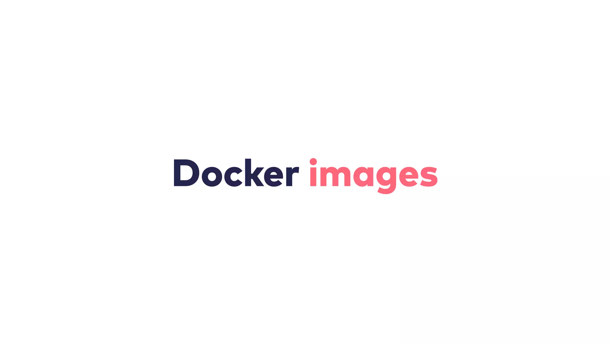 Docker images
 