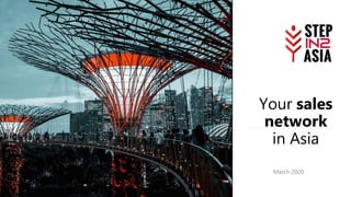 Your sales
network
in Asia
March 2020
 