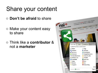 Don’t be afraid  to share Make your content easy  to share Think like a  contributor  & not a  marketer 