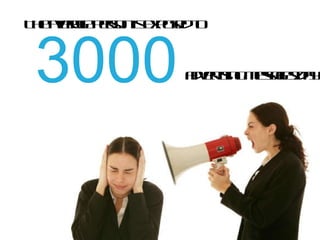 3000 The average person is exposed to advertising messages/day 