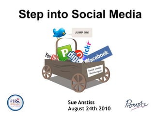Step into Social Media Sue Anstiss August 24th 2010 