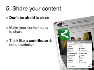 Don’t be afraid  to share Make your content easy  to share Think like a  contributor  & not a  marketer 