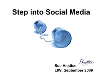Sue Anstiss LIW, September 2009   Step into Social Media 