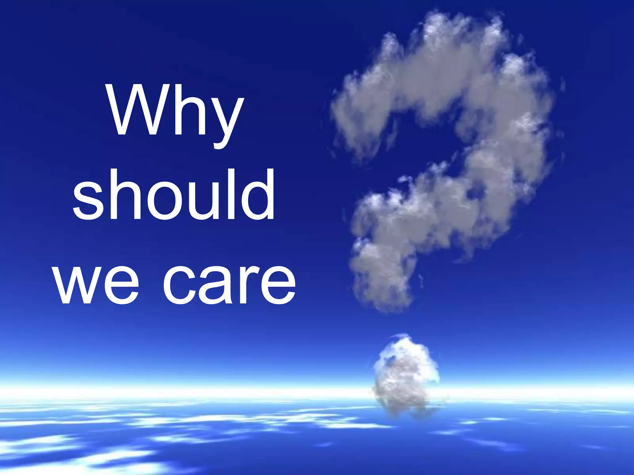 Whyshould we care