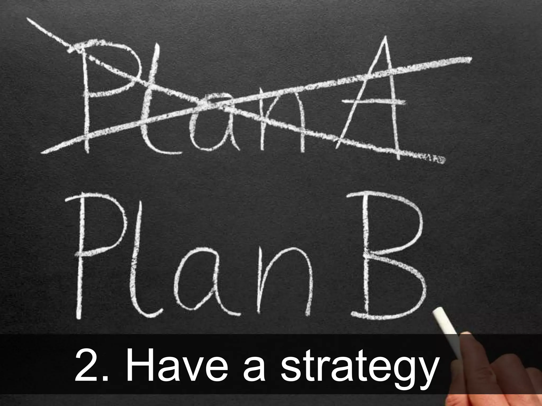 2. Have a strategy
 