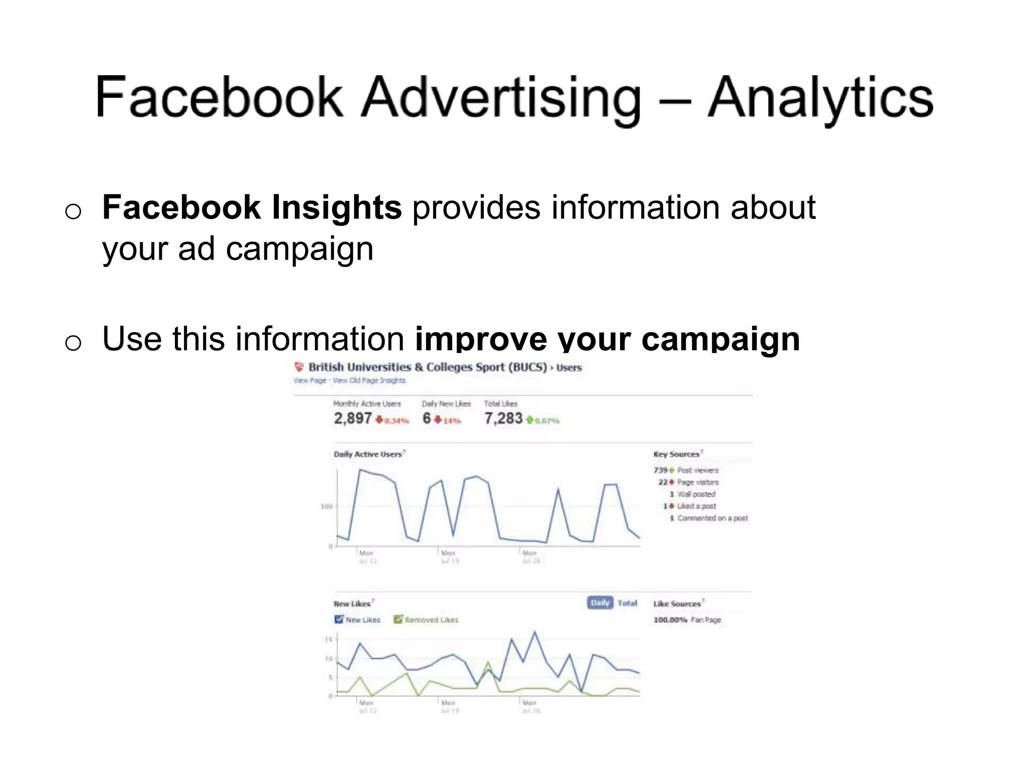 o Facebook Insights provides information about
your ad campaign
o Use this information improve your campaign
 