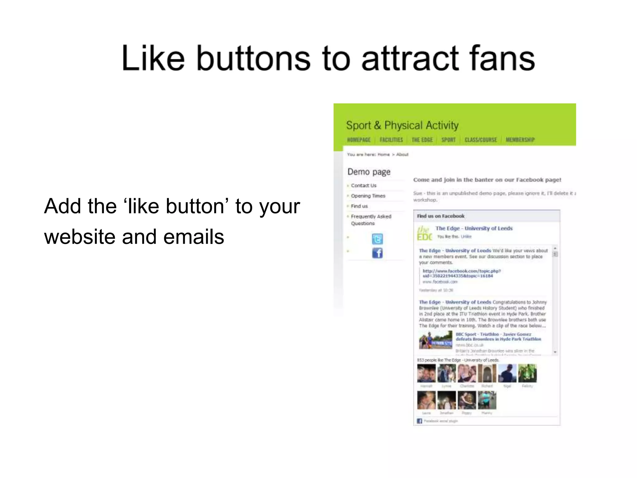 Add the ‘like button’ to your
website and emails
 