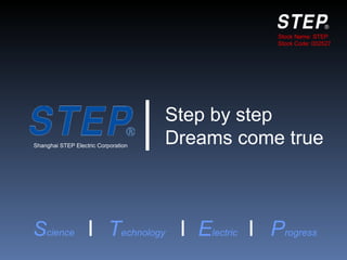 Stock Name: STEP
                                                    Stock Code: 002527




                                     Step by step
Shanghai STEP Electric Corporation
                                     Dreams come true



Science                   Technology    Electric   Progress
 
