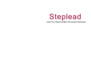 Steplead
Lead Your Steps to A More Successful Business!
 