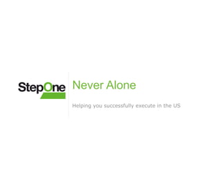 Never Alone
Helping you successfully execute in the US
 
