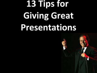 13 Tips for  Giving Great Presentations 