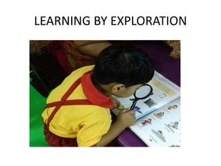 LEARNING BY EXPLORATION
 
