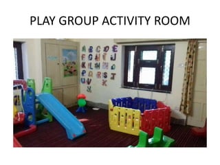 PLAY GROUP ACTIVITY ROOM
 