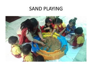 SAND PLAYING
 
