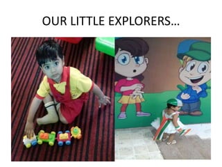 OUR LITTLE EXPLORERS…
 