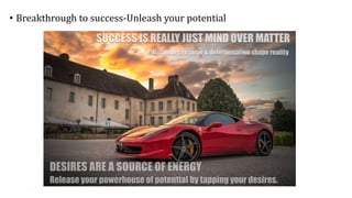 • Breakthrough to success-Unleash your potential
19
 