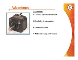 Advantages
Advantages:Low cost for control achieved

Simplicity of construction

Low maintenance

Will work in any environment

 