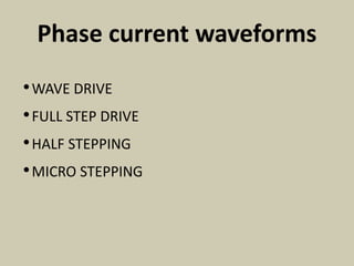 Phase current waveforms 
•WAVE DRIVE 
• FULL STEP DRIVE 
•HALF STEPPING 
•MICRO STEPPING 
 