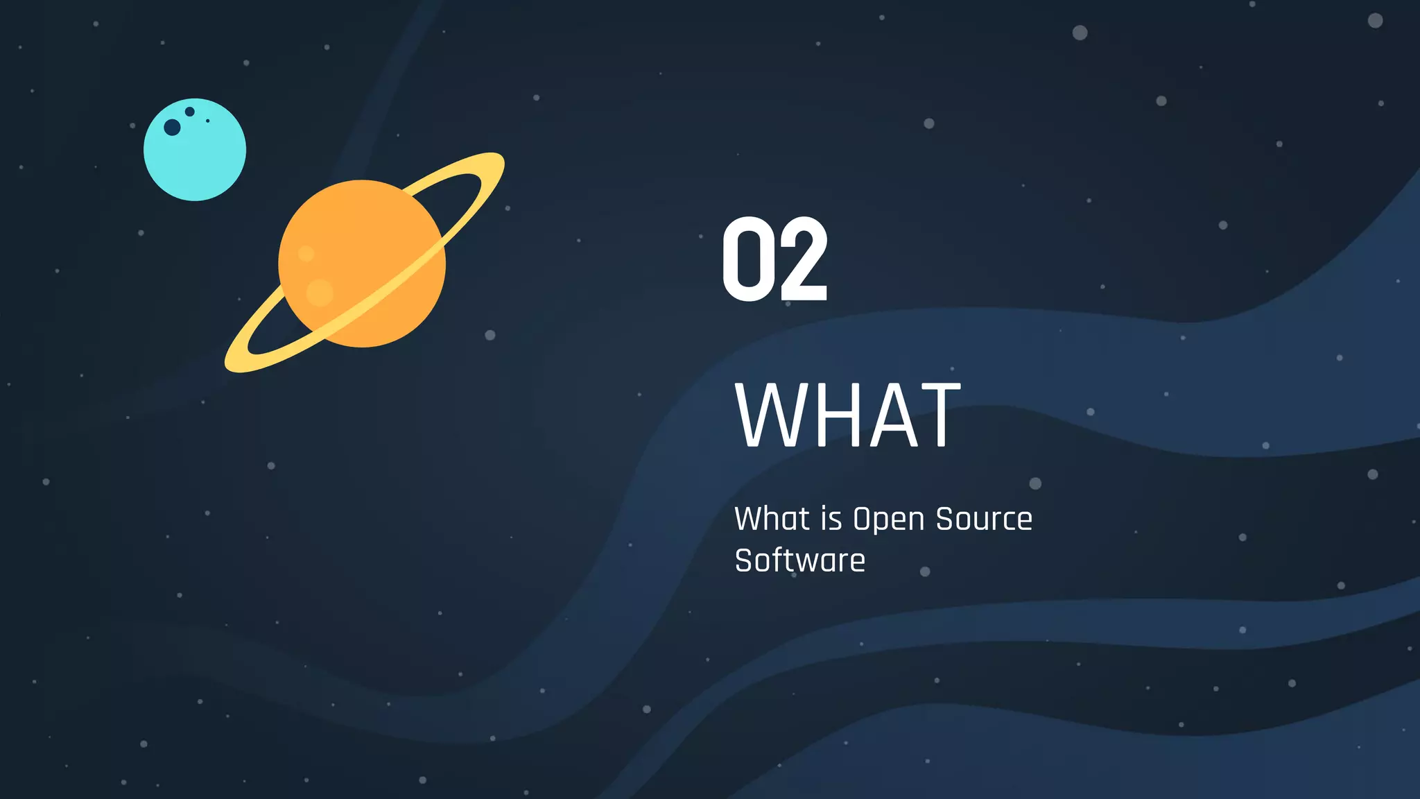 WHAT
What is Open Source
Software
02
 