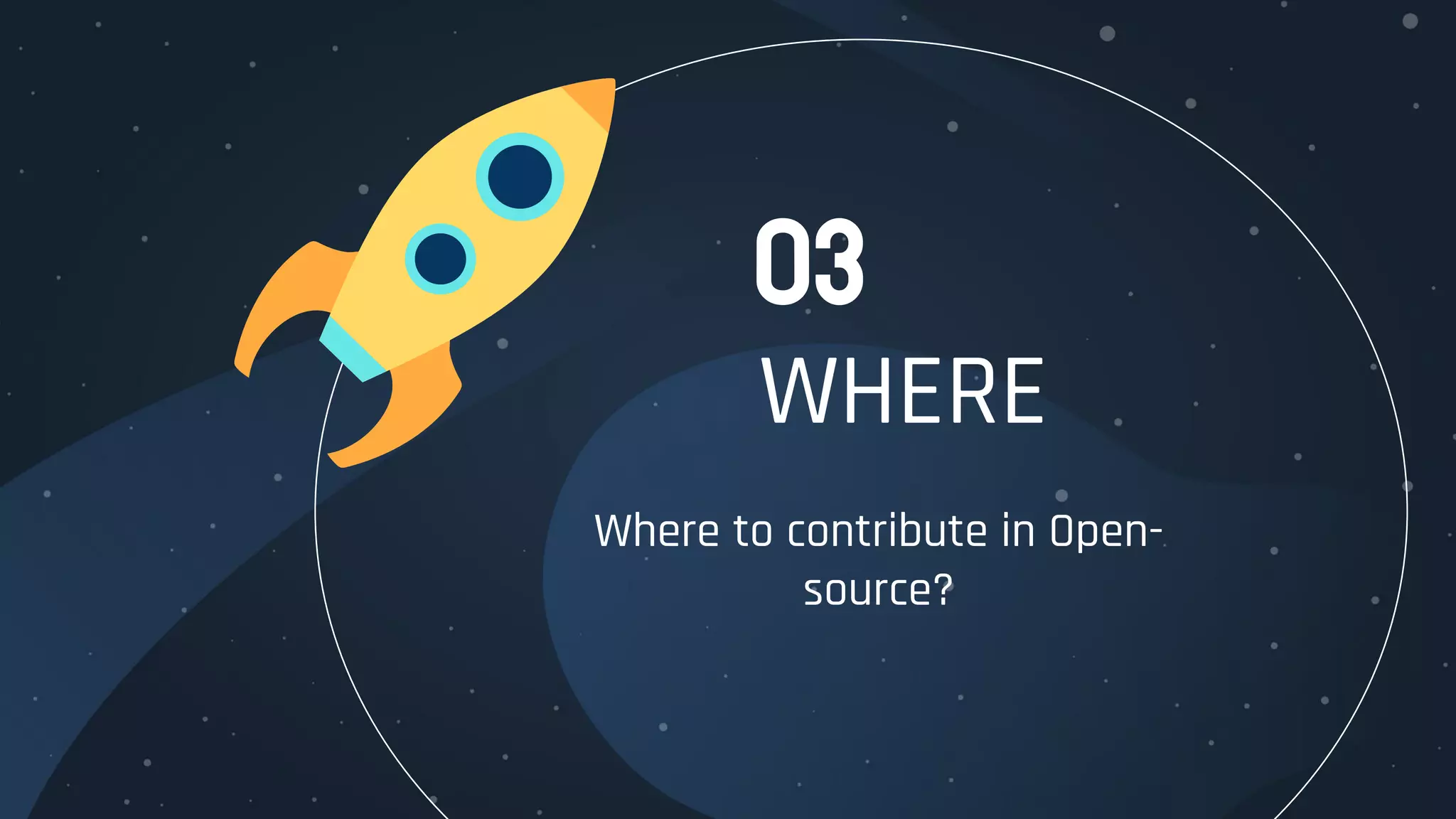 WHERE
Where to contribute in Open-
source?
03
 
