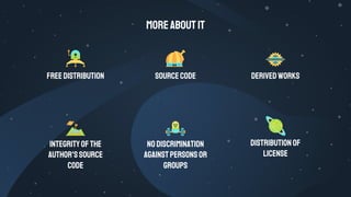 MoreABOUTIT
IntegrityofThe
Author'sSource
Code
NoDiscrimination
AgainstPersonsor
Groups
Distributionof
License
FREEDISTRIBUTION SourceCode DerivedWorks
 