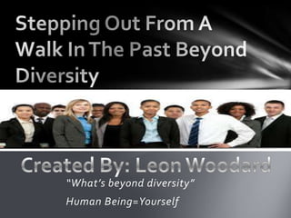 “What’s beyond diversity”
Human Being=Yourself

 