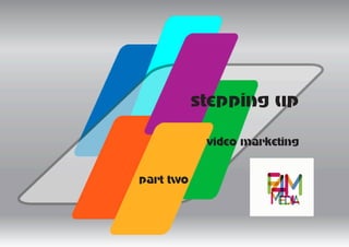 stepping up
            video marketing


part two


                     stepping up f4mmedia 1
 