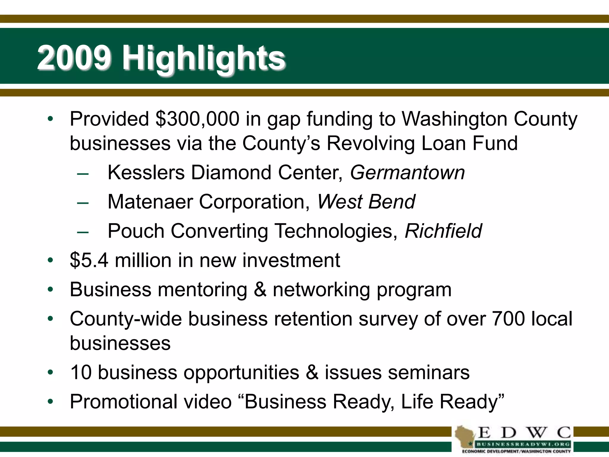 2009 HighlightsProvided $300,000 in gap funding to Washington County businesses via the County’s Revolving Loan Fund