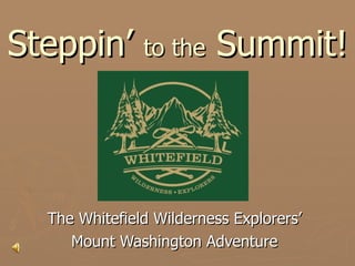 Steppin’  to the  Summit! The Whitefield Wilderness Explorers’ Mount Washington Adventure 
