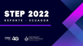 R E P O R T E - E C U A D O R
STEP 2022
STEP 2022
 