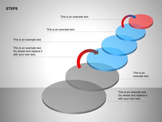 STEPS
This is an example text.
This is an example text.
This is an example text.
Go ahead and replace it
with your own text..
This is an
example text.
This is an example text.
Go ahead and replace it
with your own text..
This is an example text.
 