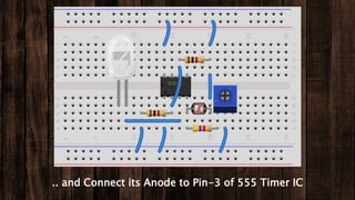 .. and Connect its Anode to Pin-3 of 555 Timer IC
 