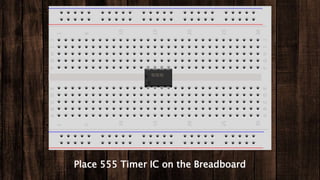 Place 555 Timer IC on the Breadboard
 