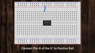 Connect Pin-8 of the IC to Positive Rail
 
