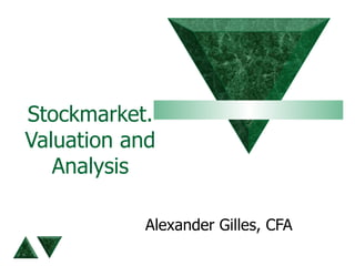 Stockmarket. Valuation and Analysis Alexander Gilles, CFA 