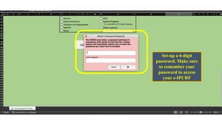 Set-up a 6-digit
password. Make sure
to remember your
password to access
your e-IPCRF
 