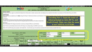 Encoding Part 1: Input the name of
school principal as rater, ID No. and
DepEd Email. Make sure that the name
is on CAPITAL LETTERS
 
