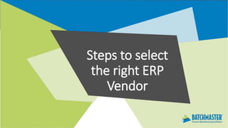 Steps to select
the right ERP
Vendor
 