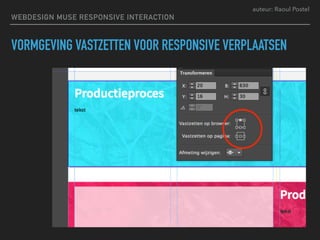 auteur: Raoul Postel
VORMGEVING VASTZETTEN VOOR RESPONSIVE VERPLAATSEN
WEBDESIGN MUSE RESPONSIVE INTERACTION
 