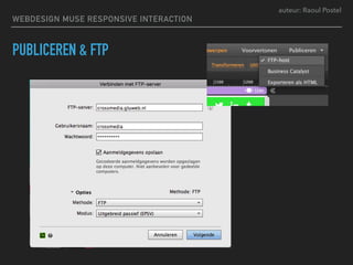 auteur: Raoul Postel
PUBLICEREN & FTP
WEBDESIGN MUSE RESPONSIVE INTERACTION
 