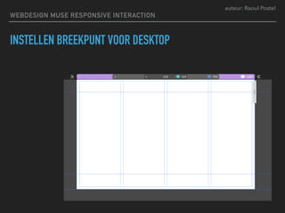 auteur: Raoul Postel
INSTELLEN BREEKPUNT VOOR DESKTOP
WEBDESIGN MUSE RESPONSIVE INTERACTION
 