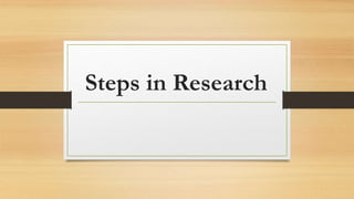 Steps in Research
 