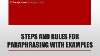 STEPS AND RULES FOR
PARAPHRASING WITH EXAMPLES
 