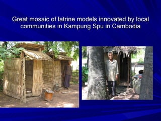 Great mosaic of latrine models innovated by local communities in Kampung Spu in Cambodia 
