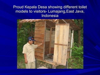 Proud Kepala Desa showing different toilet models to visitors- Lumajang,East Java, Indonesia 