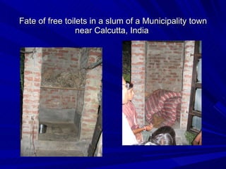 Fate of free toilets in a slum of a Municipality town near Calcutta, India  