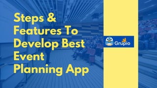 Steps &
Features To
Develop Best
Event
Planning App
 